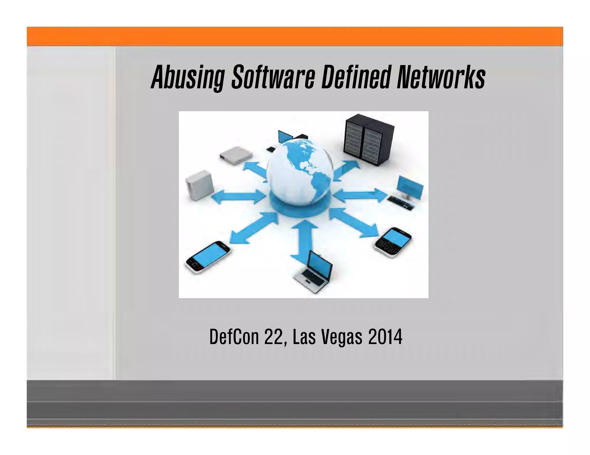 DefCon 22, Las Vegas 2014
Abusing Software Defined Networks
 