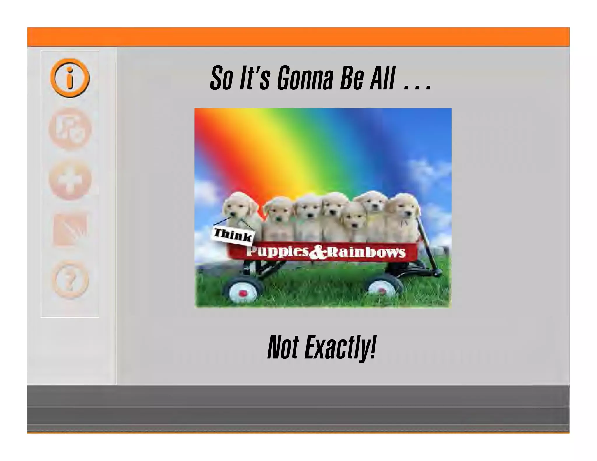 So It’s Gonna Be All …
Not Exactly!
 