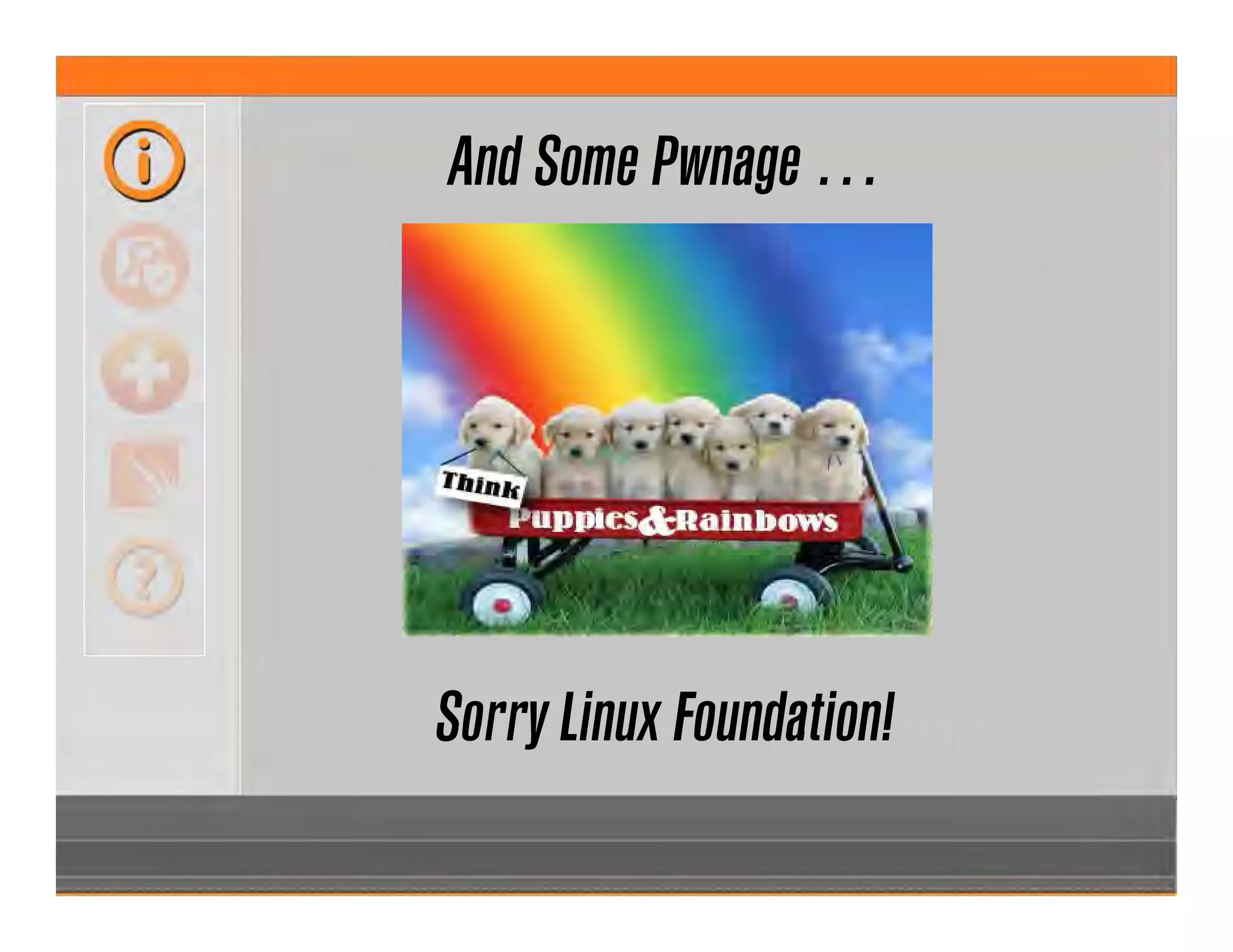 And Some Pwnage …
Sorry Linux Foundation!
 