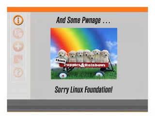 And Some Pwnage …
Sorry Linux Foundation!
 