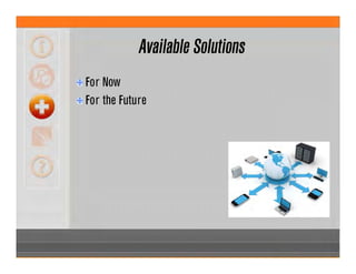 Available Solutions
For Now
For the Future
 