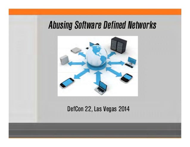 DefCon 22, Las Vegas 2014
Abusing Software Defined Networks
 