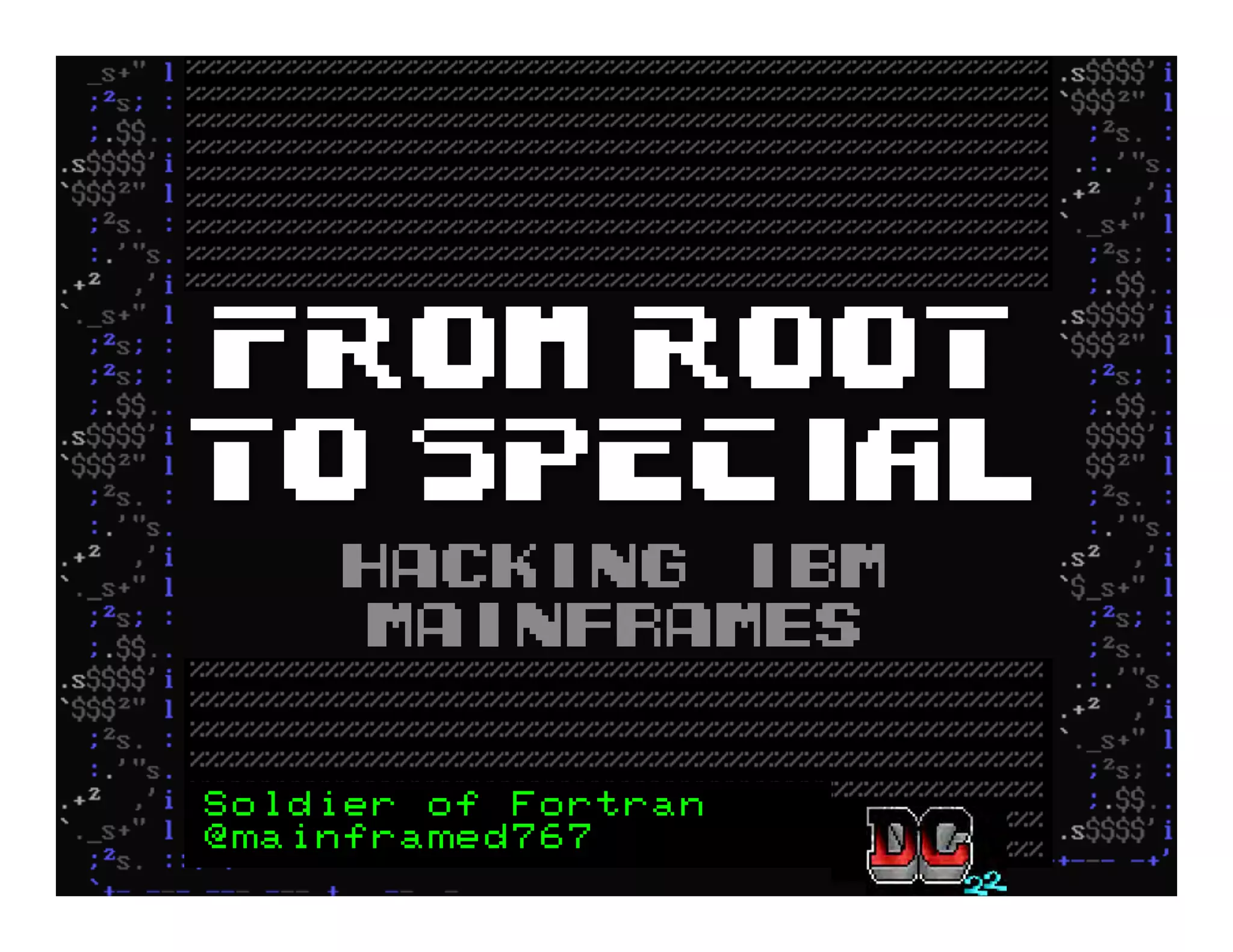 From ROOT
to SPECIAL
Hacking IBM
Mainframes
Soldier of Fortran
@mainframed767
 