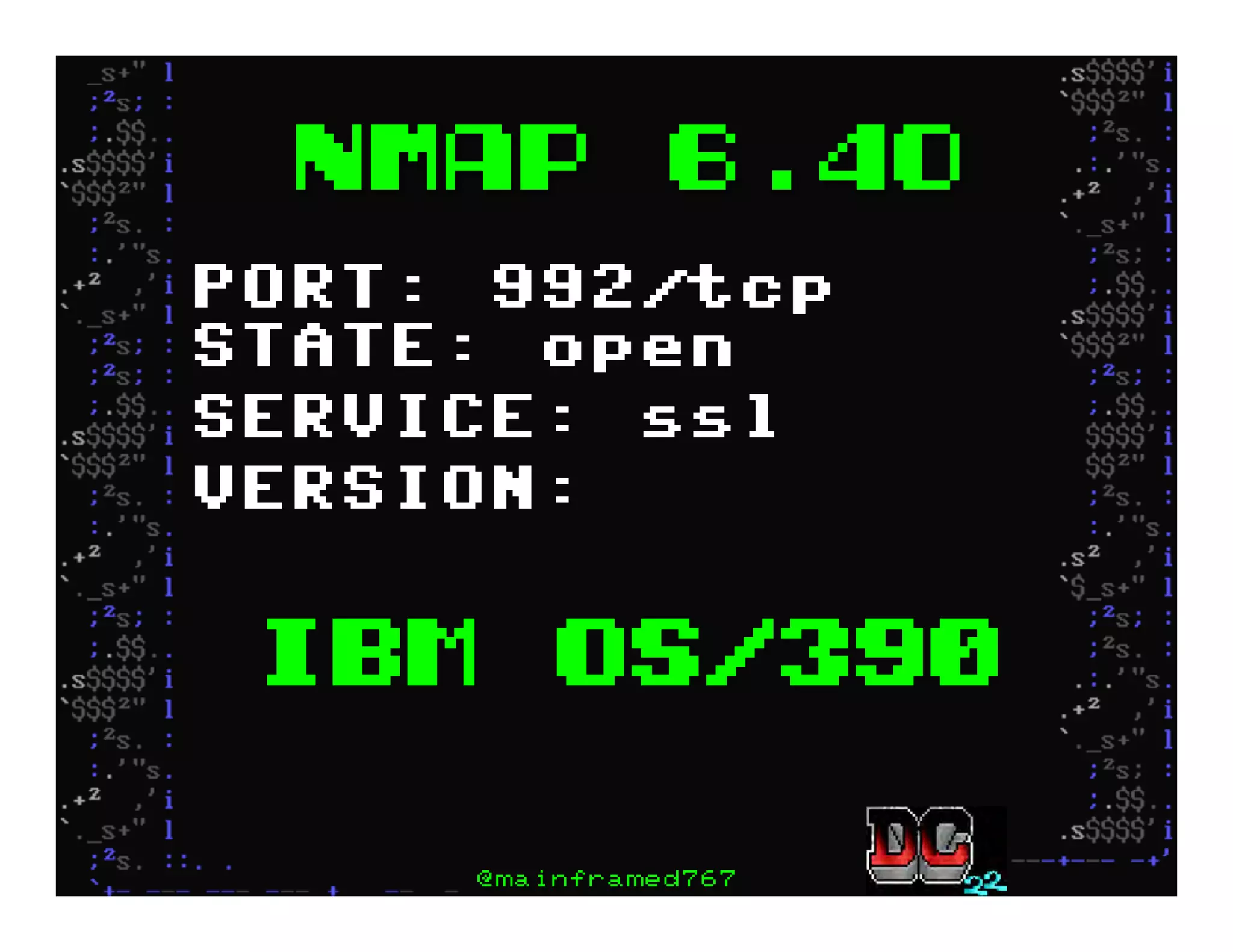 Nmap 6.40
PORT: 992/tcp
STATE: open
SERVICE: ssl
VERSION:
IBM OS/390
@mainframed767
 