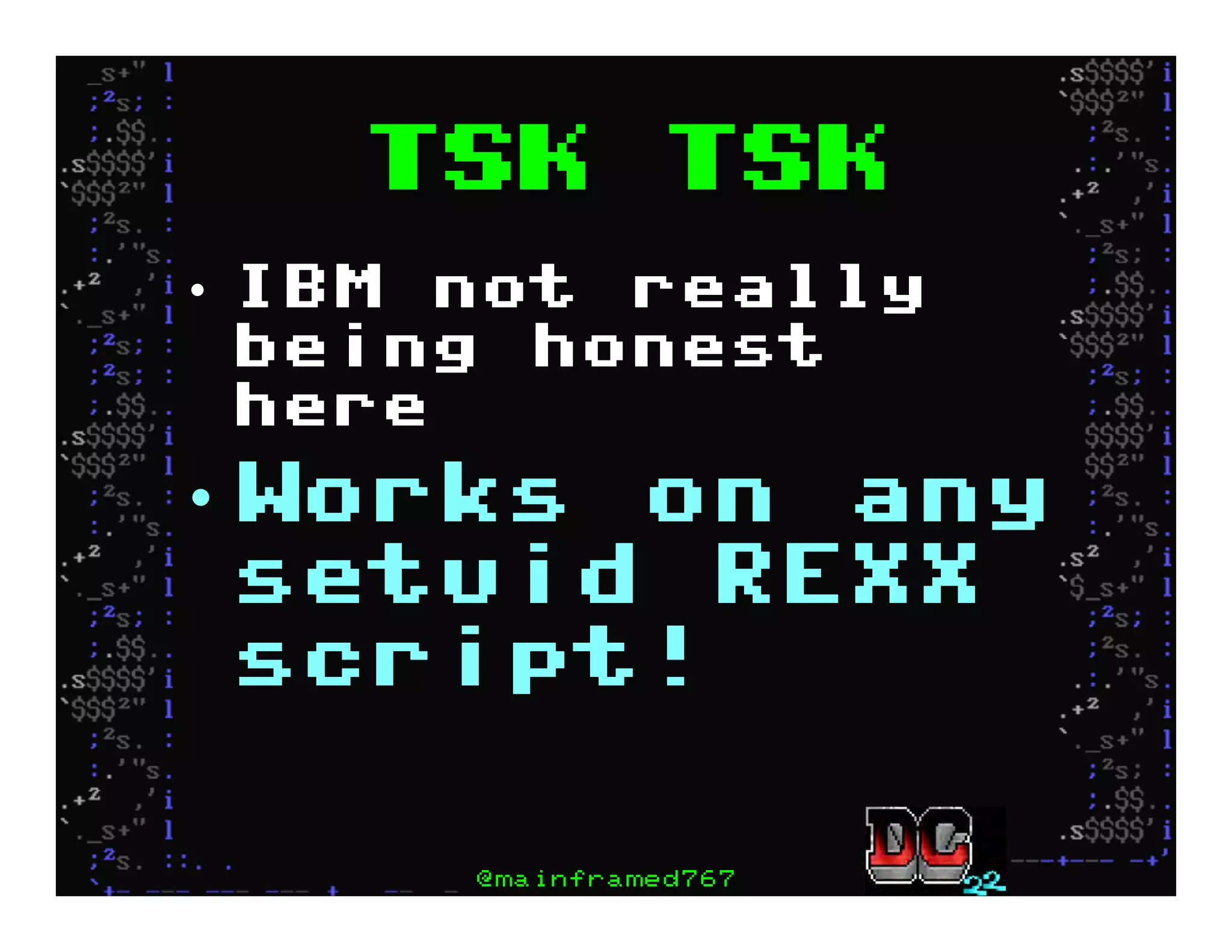 Tsk tsk
•  IBM not really
being honest
here
• Works on any
setuid REXX
script!
@mainframed767
 