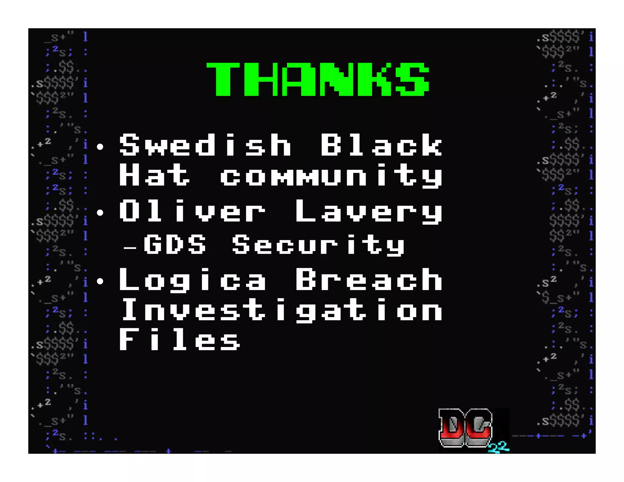 THANKS
•  Swedish Black
Hat community
•  Oliver Lavery
– GDS Security
•  Logica Breach
Investigation
Files
 