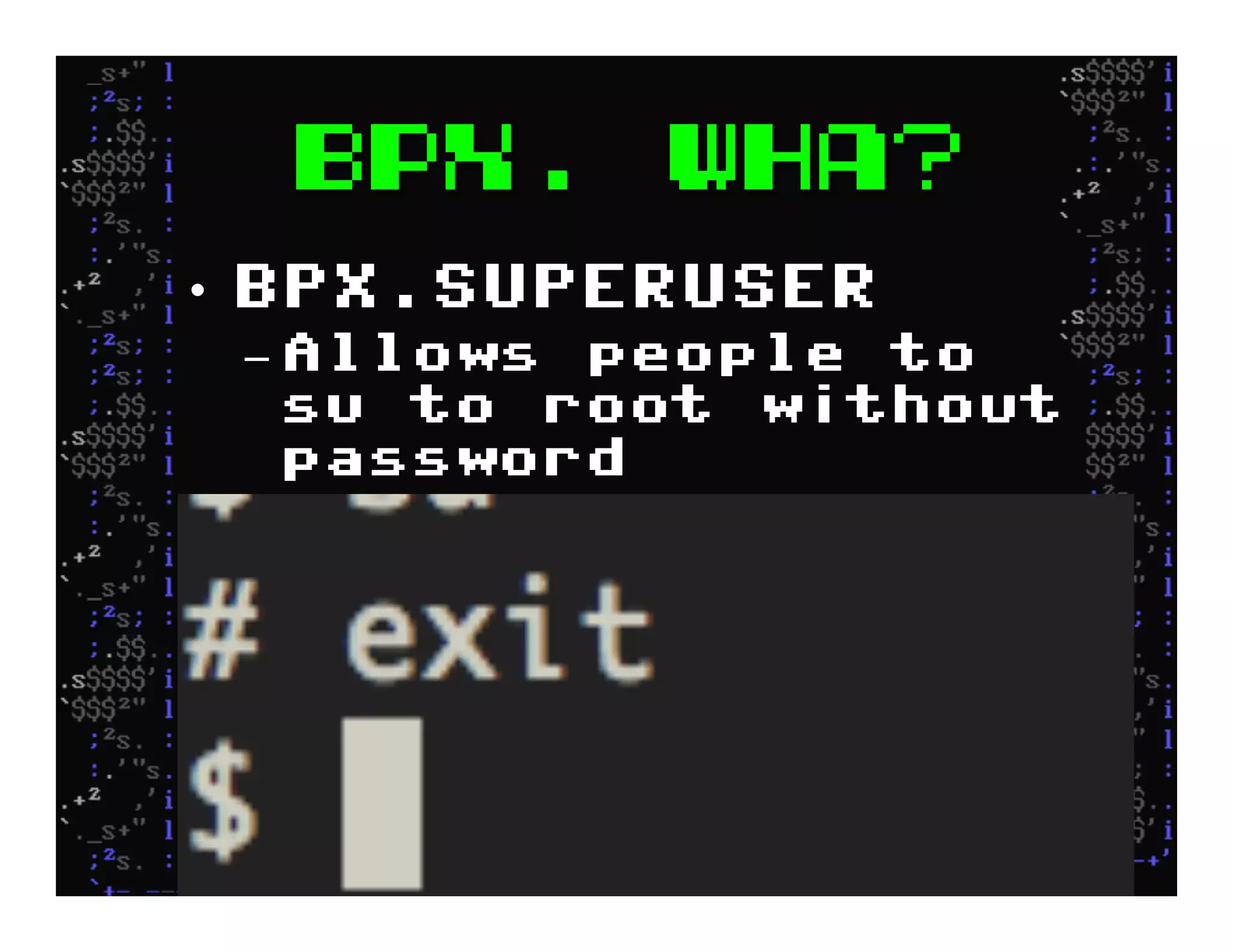 BPX. Wha?
•  BPX.SUPERUSER
– Allows people to
su to root without
password
 