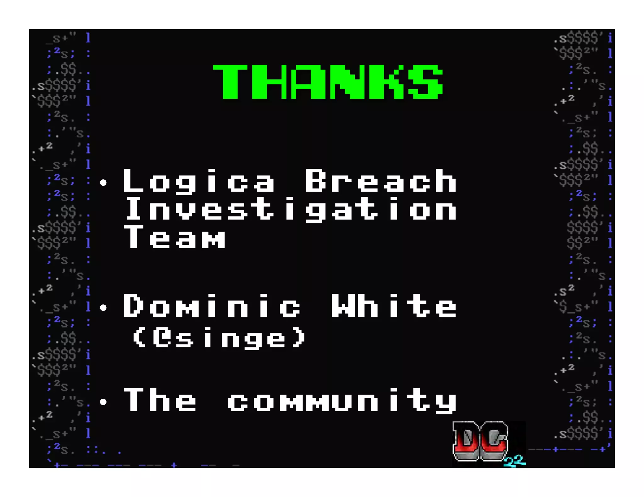 Thanks
•  Logica Breach
Investigation
Team
•  Dominic White
(@singe)
•  The community
 