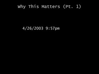 Why This Matters (Pt. 1)
4/26/2003 9:57pm
 