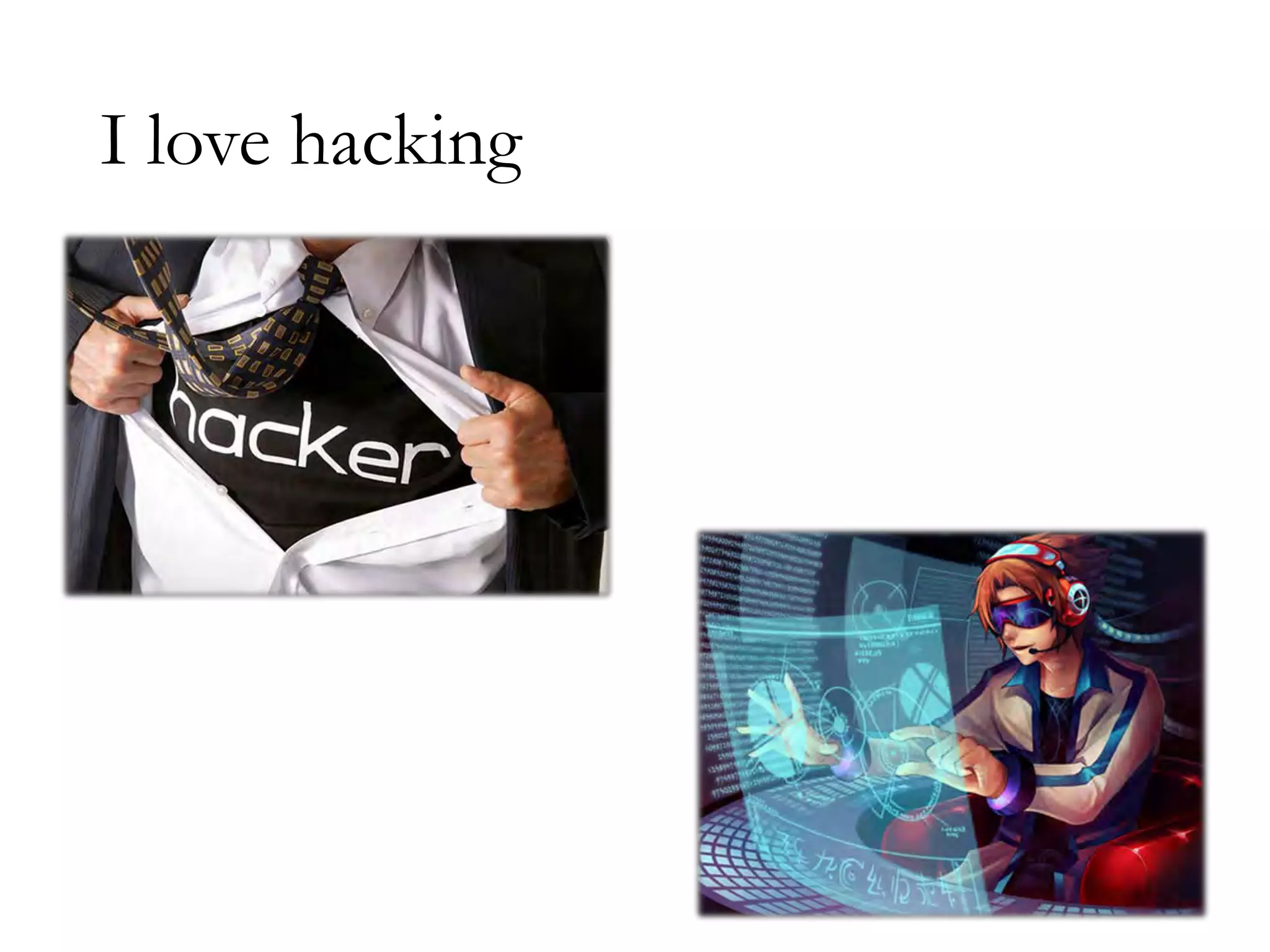 I love hacking
 
