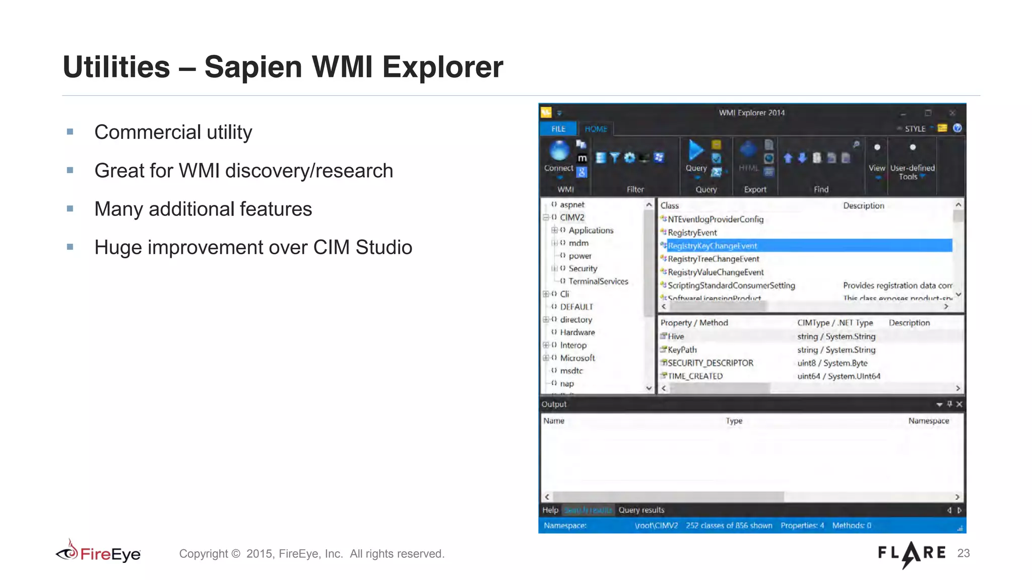 23Copyright © 2015, FireEye, Inc. All rights reserved.
Utilities – Sapien WMI Explorer
Commercial utility
Great for WMI discovery/research
Many additional features
Huge improvement over CIM Studio
 