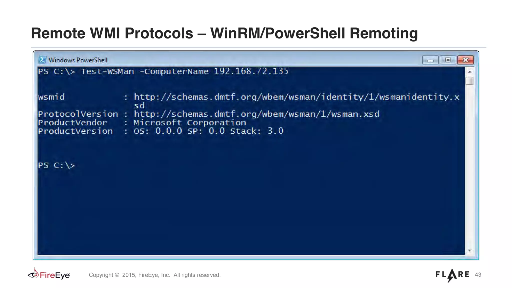 43Copyright © 2015, FireEye, Inc. All rights reserved.
Remote WMI Protocols – WinRM/PowerShell Remoting
 