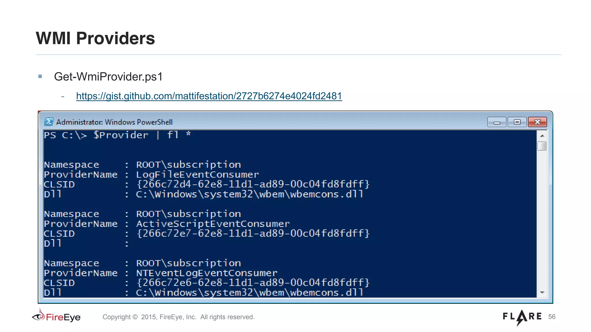 56Copyright © 2015, FireEye, Inc. All rights reserved.
WMI Providers
Get-WmiProvider.ps1
- https://gist.github.com/mattifestation/2727b6274e4024fd2481
 