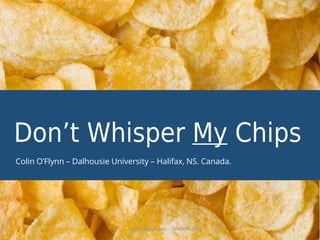 Don’t Whisper My Chips
ColinOFlynn.com – DEFCON 2015. 1
Colin O’Flynn – Dalhousie University – Halifax, NS. Canada.
 