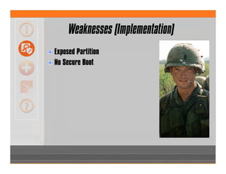Weaknesses (Implementation)
Exposed Partition
No Secure Boot
 