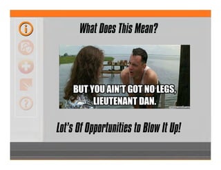 What Does This Mean?
Lot’s Of Opportunities to Blow It Up!
 