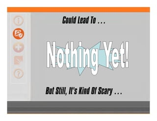 Could Lead To …
But Still, It’s Kind Of Scary …
 