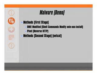 Malware (Demo)
Methods (First Stage)
ONIE Modified (Shell Commands Modify onie-nos-install)
Pivot (Reverse HTTP)
Methods (Second Stage) (netcat)
 