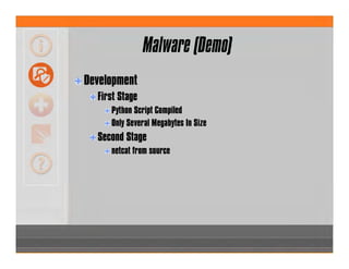 Malware (Demo)
Development
First Stage
Python Script Compiled
Only Several Megabytes In Size
Second Stage
netcat from source
 