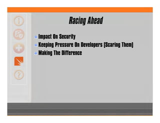 Impact On Security
Keeping Pressure On Developers (Scaring Them)
Making The Difference
Racing Ahead
 
