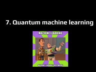7. Quantum machine learning
 