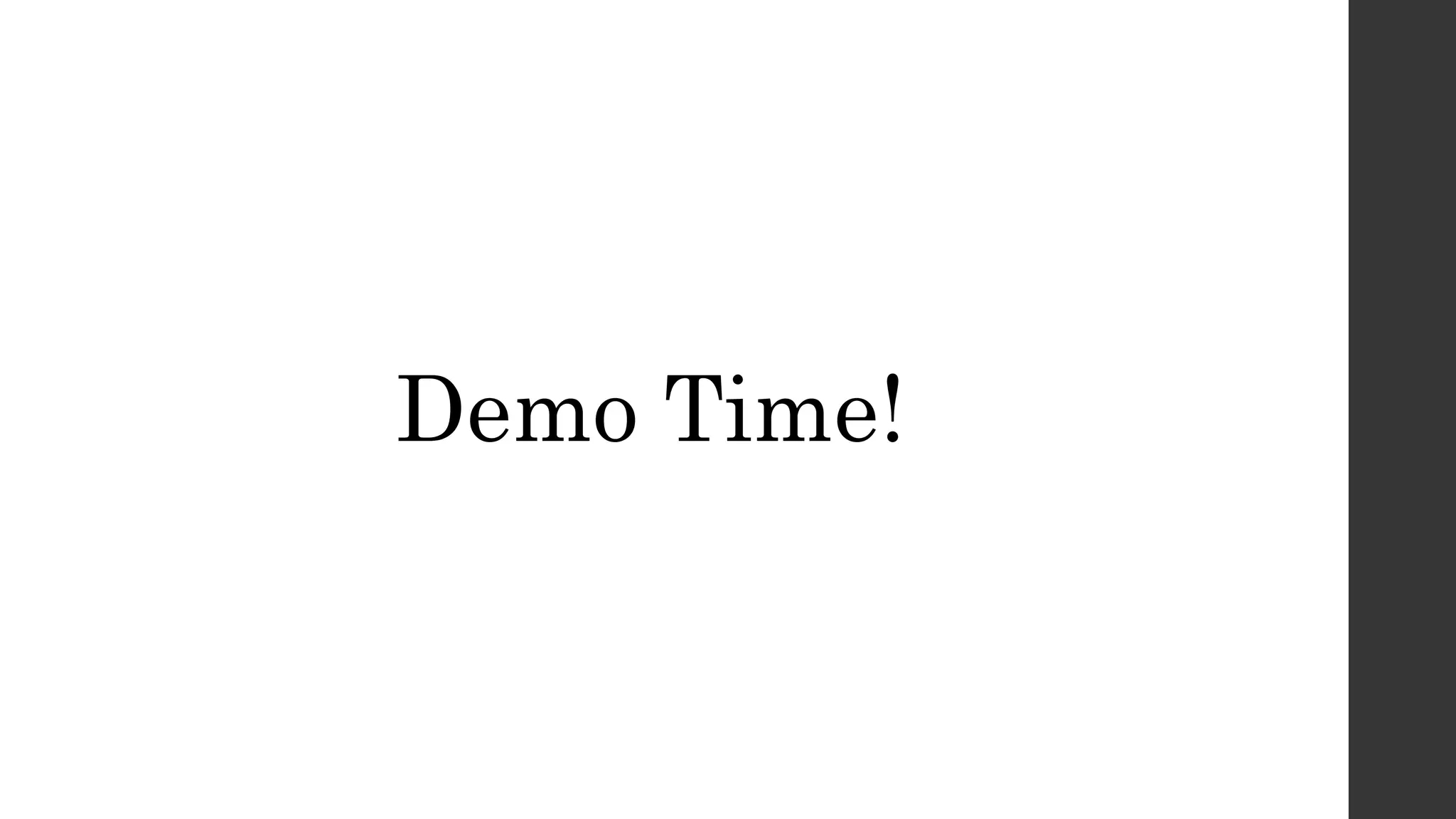 Demo Time!
 