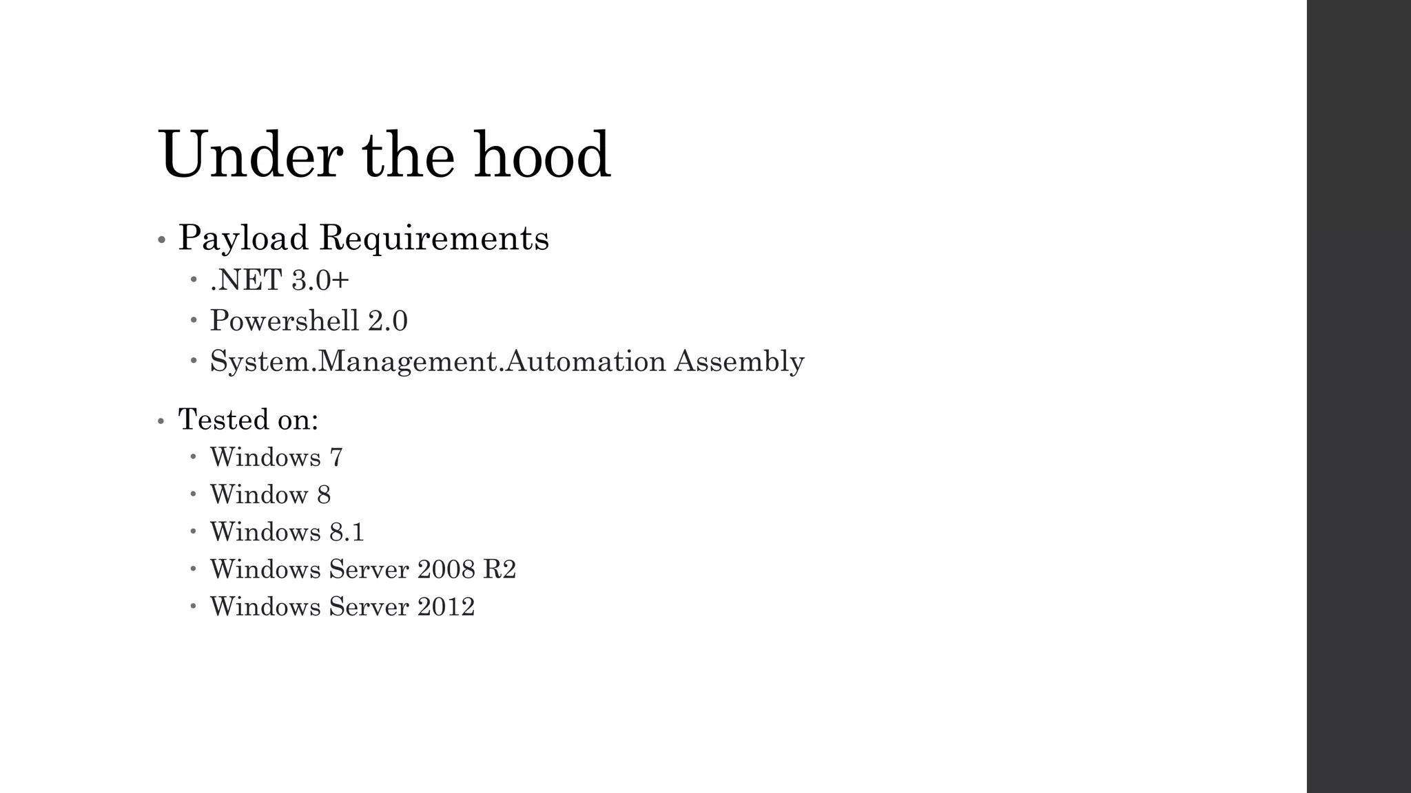 Under the hood
• Payload Requirements
.NET 3.0+
Powershell 2.0
System.Management.Automation Assembly
• Tested on:
Windows 7
Window 8
Windows 8.1
Windows Server 2008 R2
Windows Server 2012
 