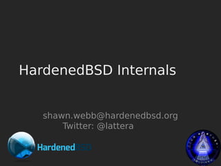 shawn.webb@hardenedbsd.org
Twitter: @lattera
HardenedBSD Internals
 