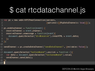 $ cat rtcdatachannel.js
DEFCON 23 @xntrik Vegie Browsers
 