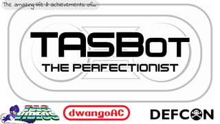 dwangoAC
TASBot
the perfectionist
The amazing life & achievements of...The amazing life & achievements of...
 