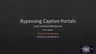 DEF CON 24 - Grant Bugher - Bypassing captive portals