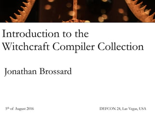 Introduction to the Witchcraft Compiler Collection 