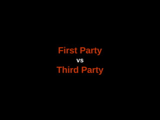 First Party
vs
Third Party
 
