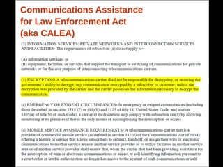 Communications Assistance
for Law Enforcement Act
(aka CALEA)
 