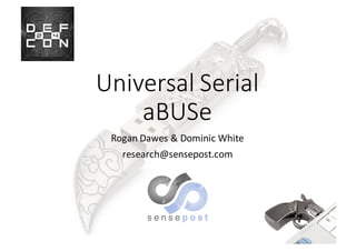Universal*Serial*
aBUSe
Rogan&Dawes&&&Dominic&White
research@sensepost.com
 