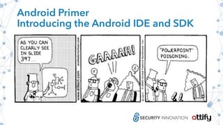 Android Primer
Introducing the Android IDE and SDK
 