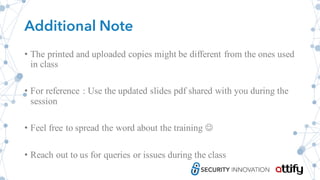 Additional Note
• The printed and uploaded copies might be different from the ones used
in class
• For reference : Use the updated slides pdf shared with you during the
session
• Feel free to spread the word about the training J
• Reach out to us for queries or issues during the class
 