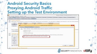 Android Security Basics
Proxying Android Traffic
Setting up the Test Environment
 