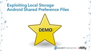 Exploiting Local Storage
Android Shared Preference Files
 