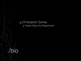 Christopher Domas
Cyber Security Researcher
./bio
 