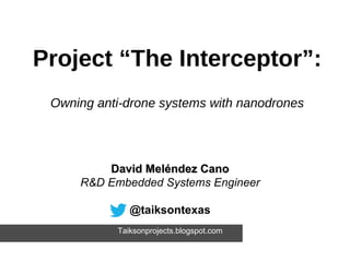 David Meléndez CanoDavid Meléndez Cano
R&D Embedded Systems Engineer
@taiksontexas
Taiksonprojects.blogspot.com
Project “T...
