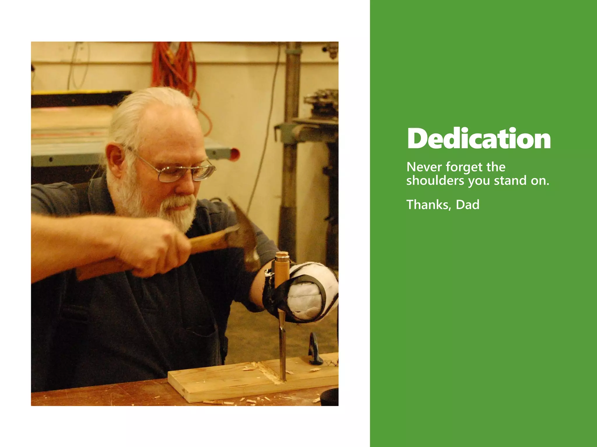 Dedication
Never forget the
shoulders you stand on.
Thanks, Dad
 