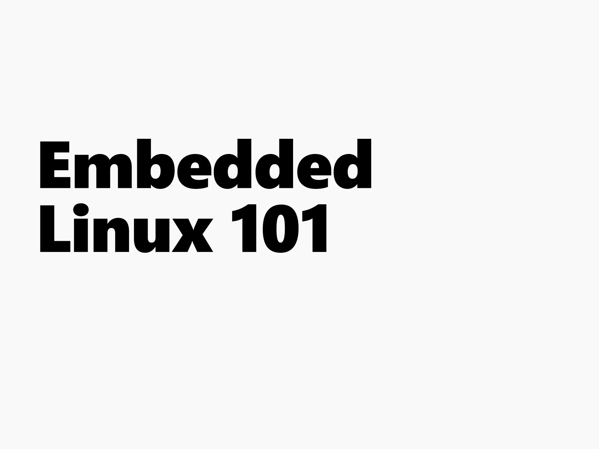 Embedded
Linux 101
 