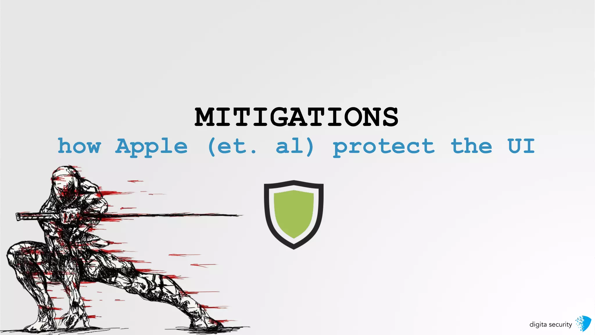 digita security
MITIGATIONS
how Apple (et. al) protect the UI
 