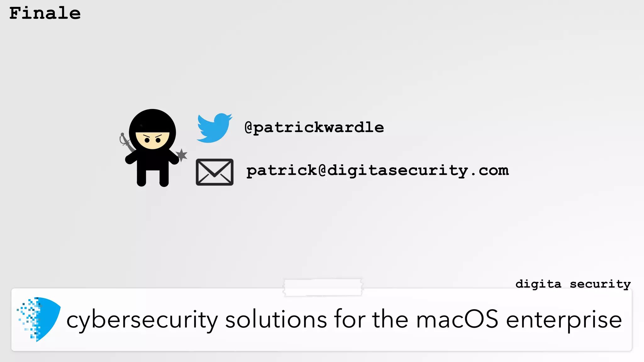 Finale
@patrickwardle
patrick@digitasecurity.com
cybersecurity solutions for the macOS enterprise
digita security
 