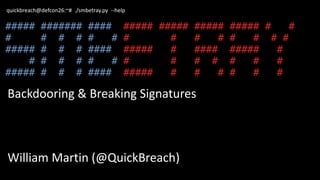 quickbreach@defcon26:~# ./smbetray.py --help
Backdooring & Breaking Signatures
William Martin (@QuickBreach)
 