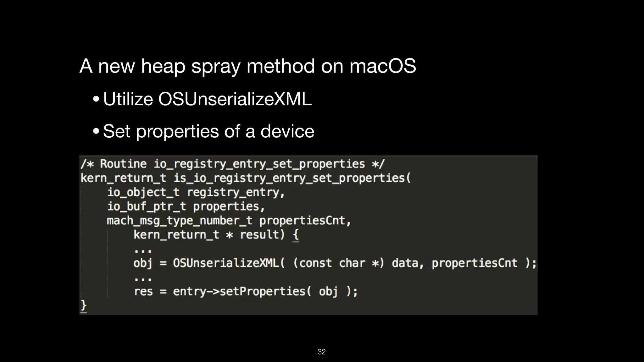 A new heap spray method on macOS

•Utilize OSUnserializeXML 

•Set properties of a device
32
 