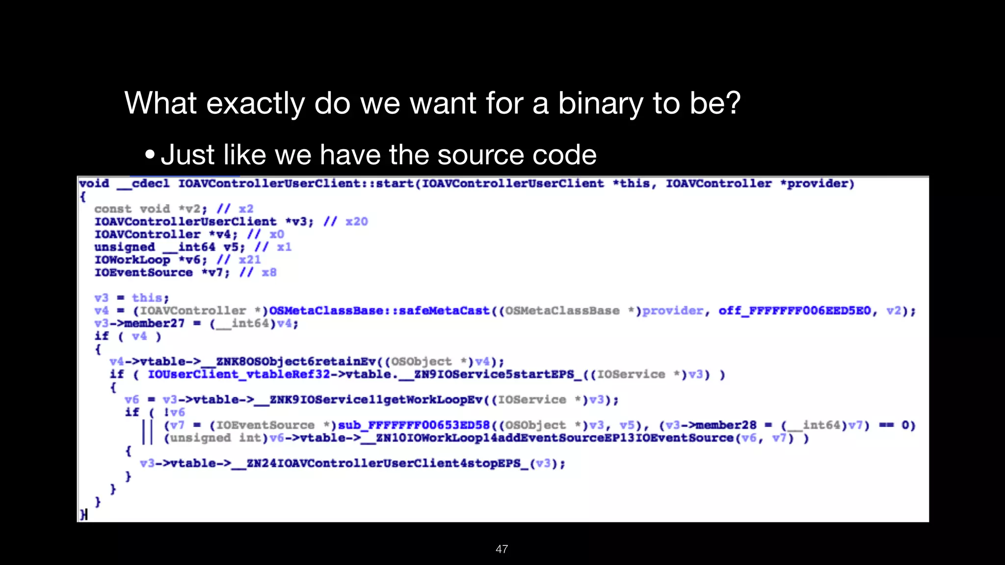What exactly do we want for a binary to be?

•Just like we have the source code

47
 