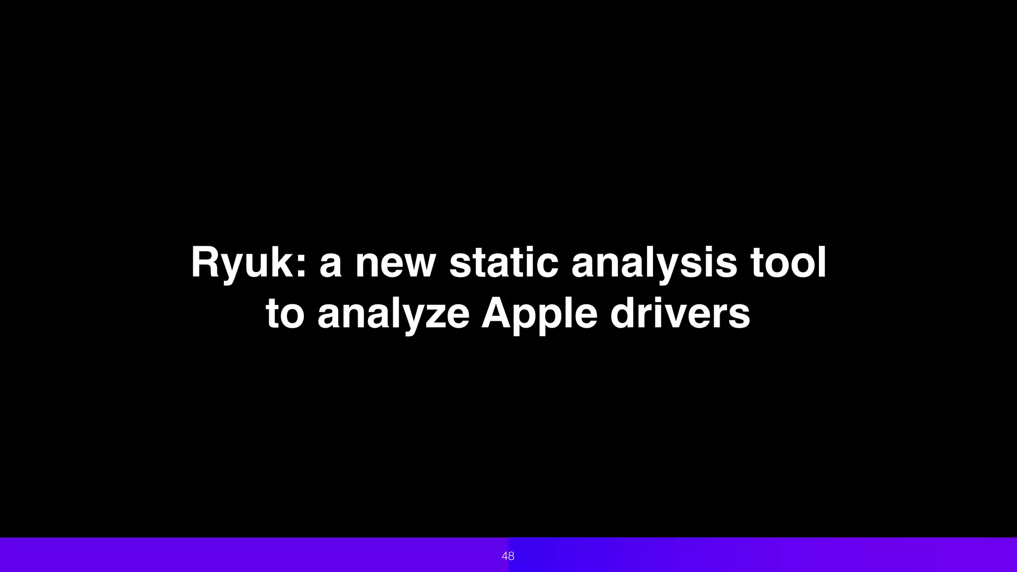Ryuk: a new static analysis tool  
to analyze Apple drivers
48
 